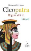 Cleopatra. Regina dei re di Mariagrazia Evre Arena edito da Salerno Editrice
