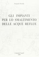 Gli impianti per lo smaltimento delle acque reflue di Pasquale Petrella edito da Giannini Editore