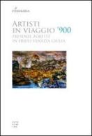 Artisti in viaggio '900. Presenze «foreste» in Friuli Venezia Giulia edito da Libreria Editrice Cafoscarina