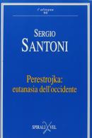 Perestrojka: eutanasia dell'Occidente di Sergio Santoni edito da Spirali
