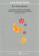 La vita felice. Testo latino a fronte di Lucio Anneo Seneca edito da La Vita Felice