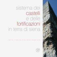 Sistema dei castelli e delle fortificazioni in terra di Siena. Dalla ricerca alla valorizzazione edito da All'Insegna del Giglio