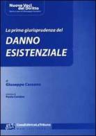 La prima giurisprudenza del danno esistenziale di Giuseppe Cassano edito da La Tribuna