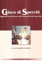 Gioco di specchi. Saggi sull'uso letterario dell'immagine dello specchio edito da Bulzoni