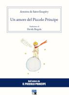 Un amore del Piccolo Principe di Antoine de Saint-Exupéry edito da Oligo