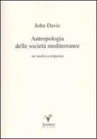 Antropologia delle società mediterranee. Un'analisi comparata di John Davis edito da Trauben