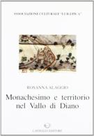 Monachesimo e territorio nel Vallo di Diano (sec. XI-XII) di Rosanna Alaggio edito da Lavegliacarlone