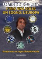 C'era una volta un sogno: l'Europa. Europa-Euro, un sogno diventato incubo di Umberto Rey edito da Sogna Italia Editore