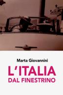 L' Italia dal finestrino di Marta Giovannini edito da ilmiolibro self publishing