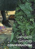 Gabriele Grones. Conversazioni. Ediz. italiana e inglese edito da Boccanera Gallery