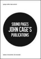 Sound Pages. John Cage's publications. Ediz. multilingue di Giorgio Maffei, Fabio Carboni edito da Viaindustriae