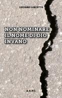 Non nominare il nome di Dio invano di Luciano Lincetto edito da Ass. Editoriale Pro. Cattolica
