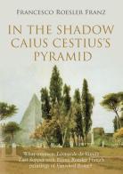 In the shadow Caius Cestius's pyramid di Francesco Roesler Franz edito da Youcanprint