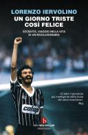 Un giorno triste così felice. Sócrates, viaggio nella vita di un rivoluzionario di Lorenzo Iervolino edito da BEAT