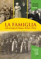 La famiglia nella montagna fra Bologna, Modena e Pistoia edito da Gruppo di Studi Alta Valle del Reno