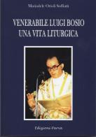Venerabile Luigi Bosio. Una vita liturgica di Mariadele Orioli edito da Parva