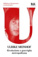 Rivoluzione e guerriglia metropolitana di Ulrike Meinhof edito da Nda Press