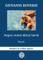 Aspro mare, dolce terra di Giovanni Roversi edito da Balzano Editore - Librerie Il giardino della cultura