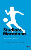 Studiare Maradona. Storie, tracce, emozioni edito da Rogas