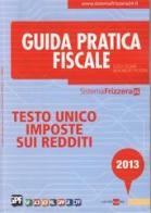 Guida pratica fiscale. Testo unico imposte sui redditi 2013 di Ezio Gobbi, Maurizio Postal edito da Il Sole 24 Ore