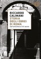 Storia degli ebrei di Roma. Dall'antichità al XX secolo di Riccardo Calimani edito da Mondadori