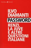 Password. Renzi, la Juve e altre questioni italiane di Ilvo Diamanti edito da Feltrinelli