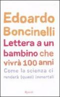 Lettera a un bambino che vivrà fino a 100 anni di Edoardo Boncinelli edito da Rizzoli