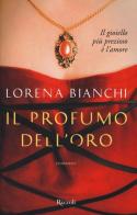Il profumo dell'oro di Lorena Bianchi edito da Rizzoli