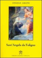 Sant'Angela da Foligno di Angelo Amato edito da Libreria Editrice Vaticana