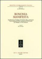 Bononia manifesta. Supplemento al Catalogo dei bandi, editti, costituzioni e provvedimenti diversi, stampati nel XVI secolo per Bologna e il suo territorio edito da Olschki