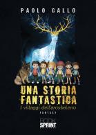 Una storia fantastica. I villaggi dell'arcobaleno di Paolo Gallo edito da BooksprintEdizioni
