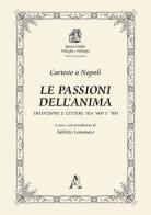 Le passioni dell'anima. Traduzione e lettere tra '600 e '700 di Renato Cartesio edito da Aracne