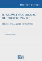 Il «geometrico rigore» del diritto penale. Cerchi, triangoli e compassi di Leonardo Mazza edito da Key Editore