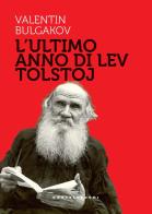 L' ultimo anno di Lev Tolstoj di Valentin Bulgakov edito da Castelvecchi