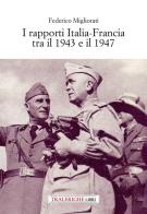 I rapporti Italia-Francia tra il 1943 e il 1947 di Federico Migliorati edito da Tra le righe libri