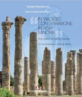 In viaggio con Strabone in Asia Minore. Ediz. illustrata di Giorgio Stawowczyk, Carmine Mastroianni edito da Edizioni Efesto