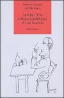 Semplicità insormontabili. 39 storie filosofiche di Roberto Casati, Achille C. Varzi edito da Laterza