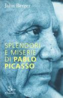 Splendori e miserie di Pablo Picasso di John Berger edito da Il Saggiatore