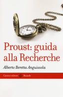 Proust: guida alla Recherche di Alberto Beretta Anguissola edito da Carocci