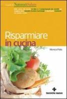 Risparmiare in cucina di Monica Palla edito da Tecniche Nuove