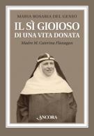 Il sì gioioso di una vita donata. Madre M. Caterina Flanagan di Maria Rosaria Del Genio edito da Ancora