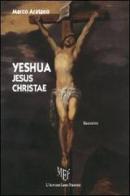 Yeshua Jesus Christae di Marco Aratano edito da L'Autore Libri Firenze
