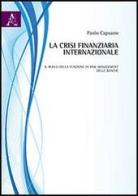 La crisi finanziaria internazionale di Paolo Capuano edito da Aracne