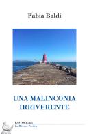 Una malinconia irriverente di Fabia Baldi edito da BastogiLibri
