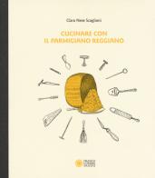 Cucinare con il parmigiano reggiano di Clara Nese Scaglioni edito da Franco Cosimo Panini