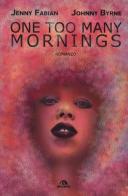 One too many mornings di Jenny Fabian, Johnny Byrne edito da Arcana