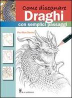 Come disegnare draghi con semplici passaggi di Paul B. Davies edito da Il Castello