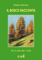 Il bosco racconta. Storie di uomini, alberi e animali di Gianpiero Andreatta edito da Edizioni del Faro