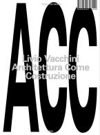 Livio Vacchini. Architettura come costruzione di Tiziano De Venuto edito da Libria