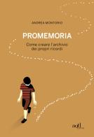 Promemoria. Come creare l'archivio dei propri ricordi di Andrea Montorio edito da ADD Editore